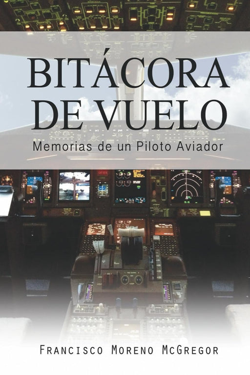 Bitácora de Vuelo: Memorias de un Piloto Aviador (Spanish Edition)